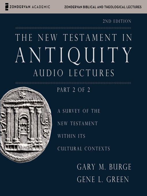 Title details for The New Testament in Antiquity, Audio Lectures 2 by Gary M. Burge - Available